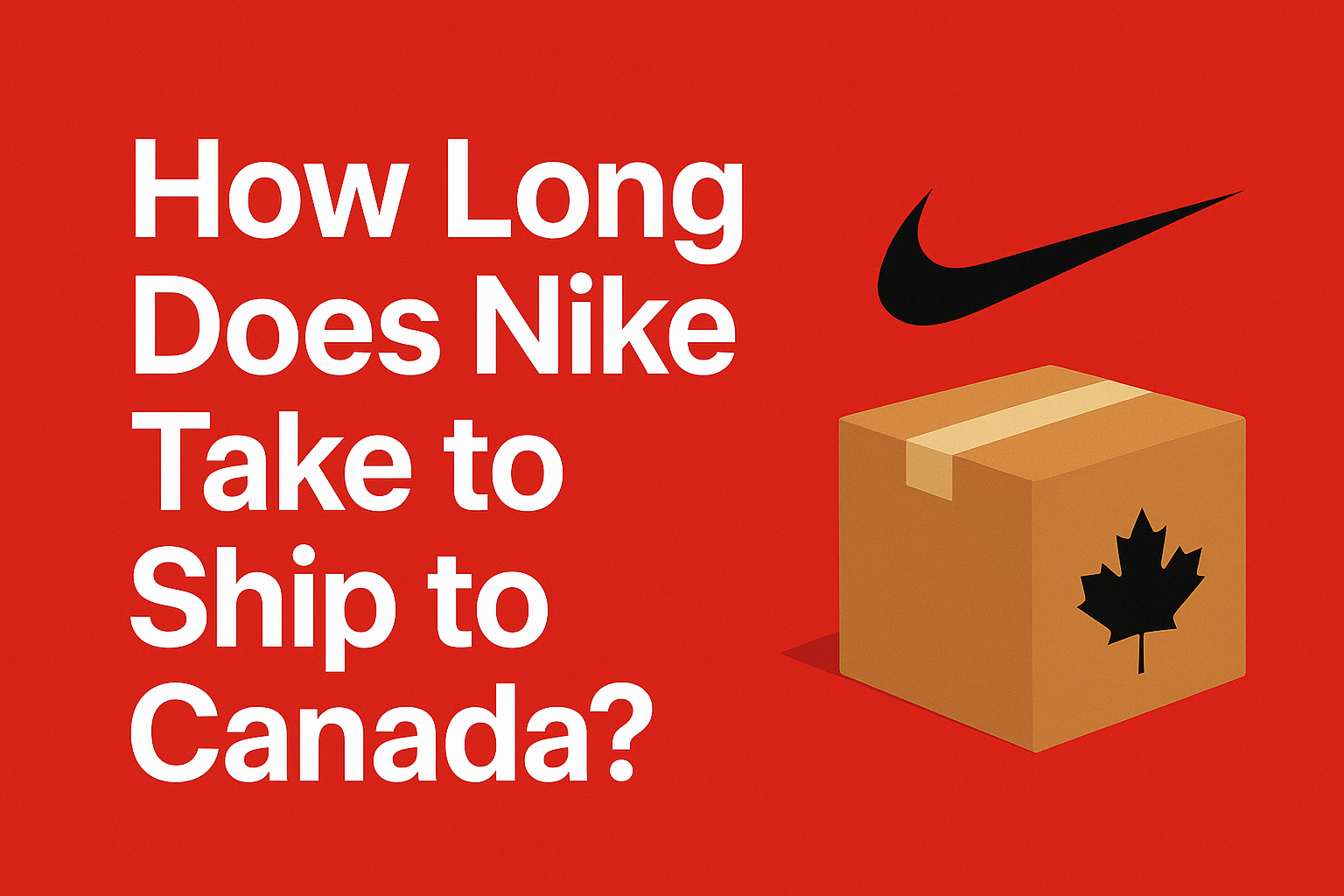 How Long Does Nike Take to Ship to Canada? [Buyer’s guide 2025]
